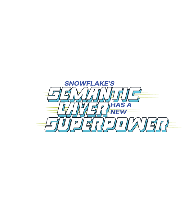 Snowflake’s semantic layer has a new superpower
